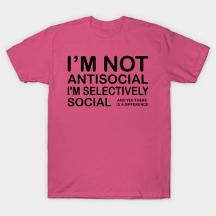 I'm Not Antisocial, I'm Selectively Social T-Shirt